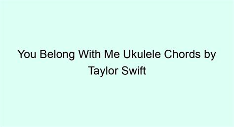 You Belong With Me Ukulele Chords By Taylor Swift Ukulele Chords And Tabs