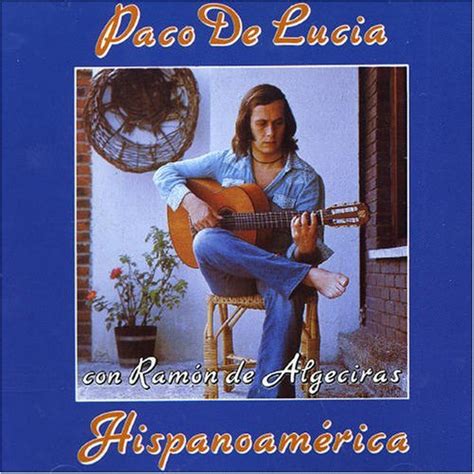 Hispanoamérica By Paco De Lucía Y Ramón De Algeciras Compilation Flamenco Nuevo Reviews