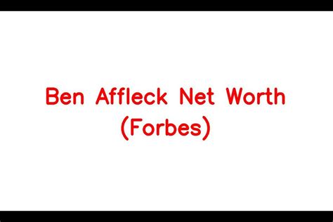 Ben Affleck Net Worth Forbes Cars Income Career News