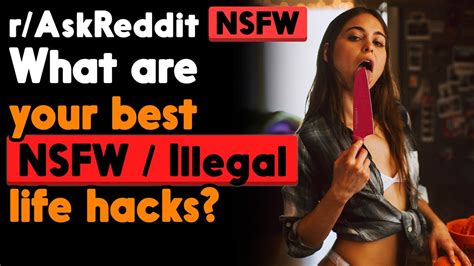 People Share Their Best Nsfw Slightly Illegal Life Hacks R Askreddit Top Posts Reddit