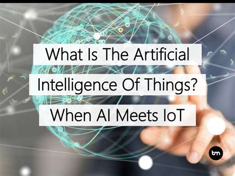 What Is The Artificial Intelligence Of Things When Ai Meets Iot