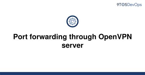 Solved Port Forwarding Through Openvpn Server 9to5answer