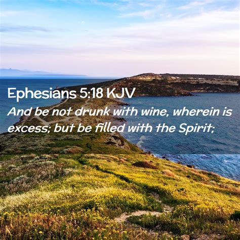 Ephesians 518 Kjv And Be Not Drunk With Wine Wherein Is Excess