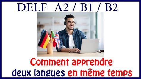 Comment Apprendre Deux Langues En Même Temps Youtube