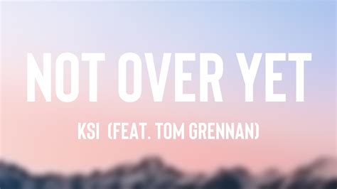 Not Over Yet Ksi Feat Tom Grennan Lyrics Video 🚀 Youtube