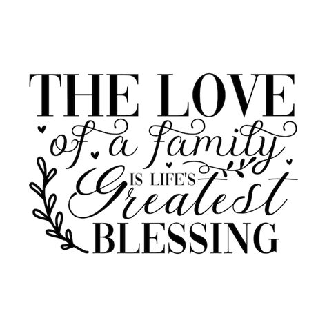 Premium Vector The Love Of A Family Is Life S Greatest Blessing Svg