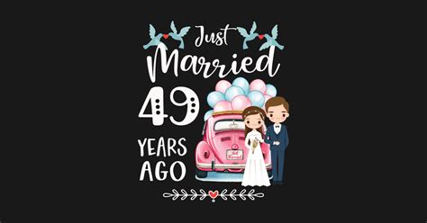 49th Anniversary Just Married 49 Years Ago 49th Wedding Anniversary