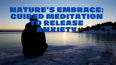 Natures Embrace Guided Meditation To Release Anxiety Youtube