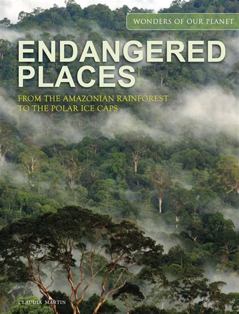 Wonders Of Our Planet Endangered Places Claudia Martin