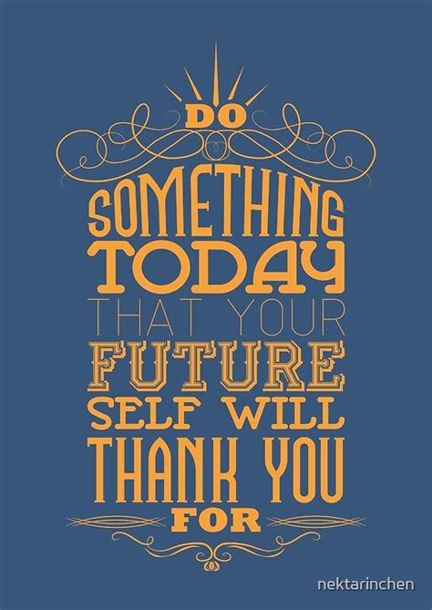 Do Something Today That Your Future Self Will Thank You For Posters