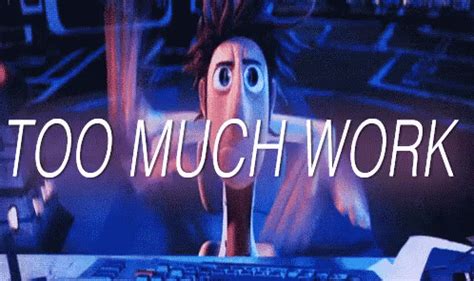 Too Much Work GIF Too Much Work Discover Share GIFs