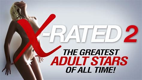 X Rated 2 The Greatest Adult Stars Of All Time 2016