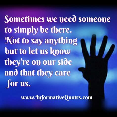 Sometimes We Need Someone To Simply Be There Informative Quotes