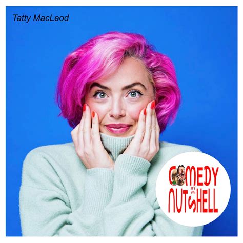 Tatty Macleod Comedy In A Nutshell Podcast Podtail