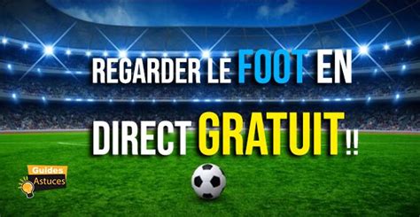 Comment Regarder Le Foot En Direct Gratuit Guides Astuces