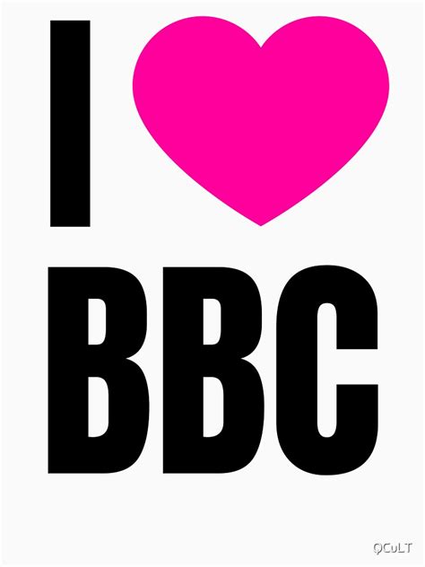 I Love Bbc T Shirt For Sale By Qcult Redbubble I Love Bbc T