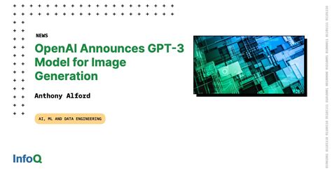 Openai Announces Gpt 3 Model For Image Generation Infoq