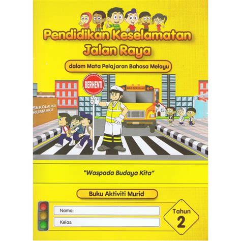 Pengarah jabatan keselamatan jalanraya wilayah persekutuan kementerian pengangkutan, a. Buku Aktiviti Teks Tahun 2 Pendidikan Keselamatan Jalan Raya