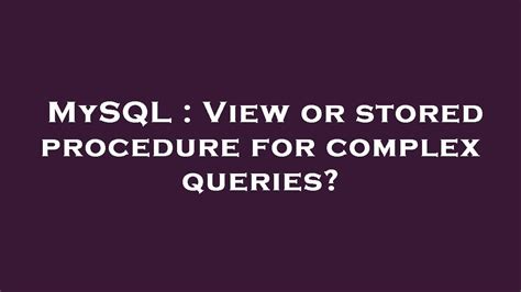 Mysql View Or Stored Procedure For Complex Queries Youtube