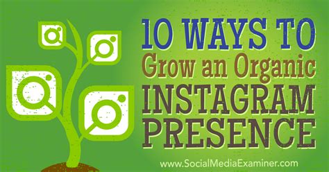 10 Ways To Grow An Organic Instagram Presence Social Media Examiner