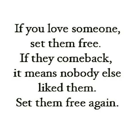If You Love Someone Set Them Free If They Come Back It Means Nobody