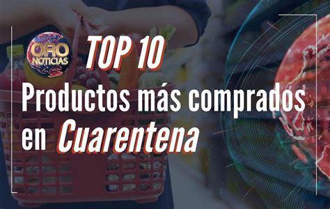 Cuáles Son Los 10 Productos Más Comprados En Cuarentena En Santander Oro Noticias