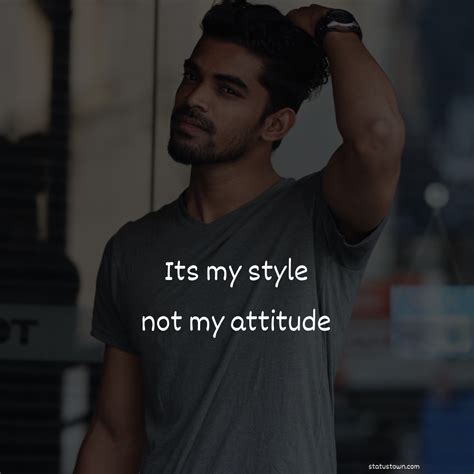 it s my style not my attitude cool status