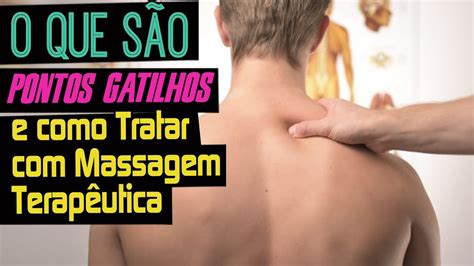 O Que São Pontos Gatilhos E Como Tratar Com A Massagem Life Youtube