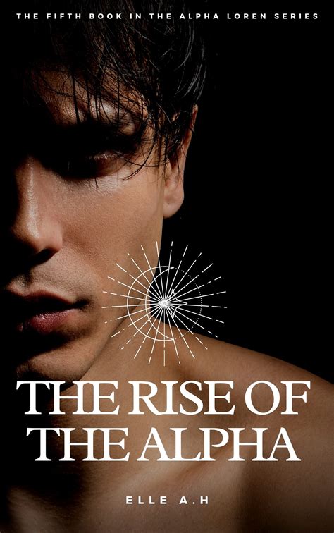 The Rise Of The Alpha The Fifth Book In The Alpha Loren Series By Elle