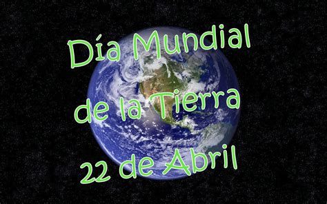 Día Mundial De La Tierra 22 De Abril Frases Para Reflexionar Clima