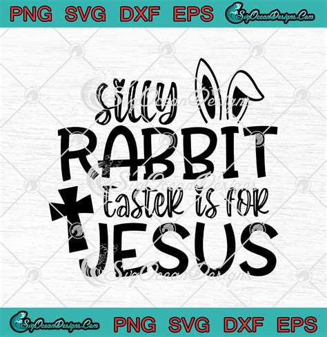 Silly Rabbit Easter Is For Jesus Christian Easter Day SVG PNG EPS DXF