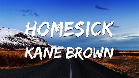 Kane Brown Homesick Lyrics Video Youtube