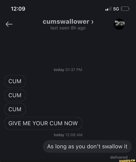 Cumswallower Last Seen Ago Today Pm Cum Cum Cum Give Me Your Cum Now
