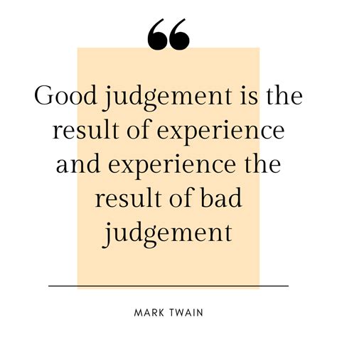66 Good Judgement Is The Result Of Experience And Experience The Result