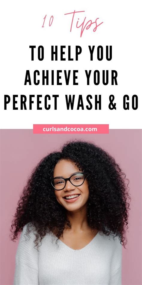 perfect your wash and go with these 10 tips natural hair washing natural hair styles curly