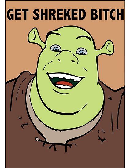 Get Shreked Bitch By Thatguyscout Redbubble
