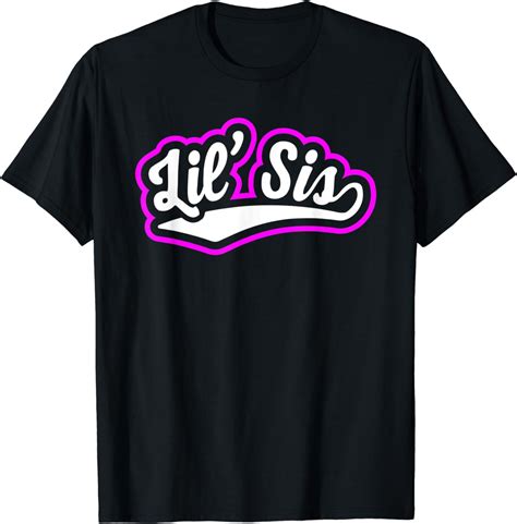 Lil Sis Or Little Sister See Also Big Sis Older Sister T Shirt Clothing Shoes