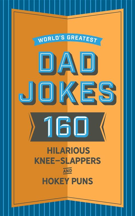 Worlds Greatest Dad Jokes 160 Hilarious Knee Slappers And Puns Dads