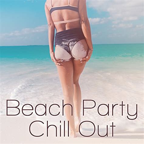 Beach Party Chill Out Summer Ibiza 2017 Chill Out Vibes Holiday Fun Summer