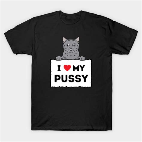 i love my pussy cat lover t t shirt teepublic