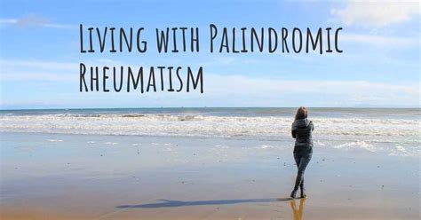 Living With Palindromic Rheumatism How To Live With Palindromic