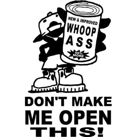 X CM DON T MAKE ME OPEN THIS CAN OF WHOOP ASS Funny Vinyl Decal Car Sticker S In Car