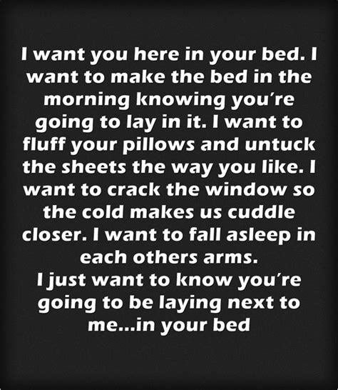 i want you here in your bed i want to make the bed in the morning knowing you re going to lay