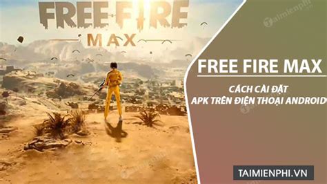 Garena free fire max là một trong những trò chơi sinh tồn đáng mong đợi. Cách cài đặt Free Fire Max APK trên điện thoại Android ...