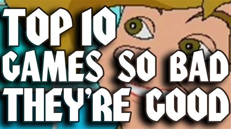 Top Ten Video Games So Bad Theyre Good Youtube