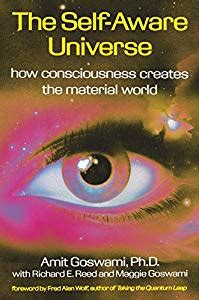 The Self Aware Universe Book By Amit Goswami In Material World Universe Awareness