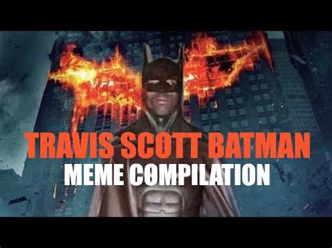 The social media platform now. TRAVIS SCOTT BATMAN MEMES - YouTube