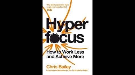 Hyperfocus How To Work Less To Achieve More By Chris Bailey Book