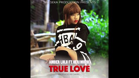 Amber Lulu Feat Heri Muziki True Love Official Audio Youtube