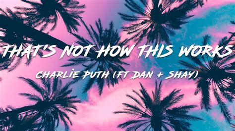 Charlie Puth Thats Not How This Works Lyrics Ft Dan Shay